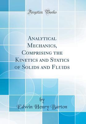 [f20f2] *Full* @Download~ Analytical Mechanics, Comprising the Kinetics and Statics of Solids and Fluids (Classic Reprint) - Edwin Henry Barton #PDF~