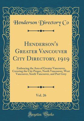 [38375] @F.u.l.l.! #D.o.w.n.l.o.a.d^ Henderson's Greater Vancouver City Directory, 1919, Vol. 26: Embracing the Area of Greater Vancouver, Covering the City Proper, North Vancouver, West Vancouver, South Vancouver, and Port Grey (Classic Reprint) - Henderson Directory Co #P.D.F^