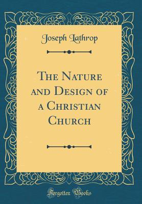 [4ca56] *Read% The Nature and Design of a Christian Church (Classic Reprint) - Joseph Lathrop ^PDF%