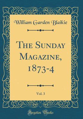 [45008] #Read* ^Online# The Sunday Magazine, 1873-4, Vol. 3 (Classic Reprint) - William Garden Blaikie @ePub^