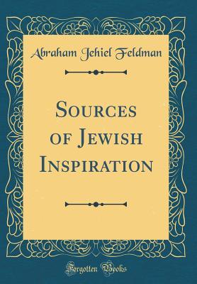 [f2094] #Read~ @Online% Sources of Jewish Inspiration (Classic Reprint) - Abraham Jehiel Feldman ~P.D.F#