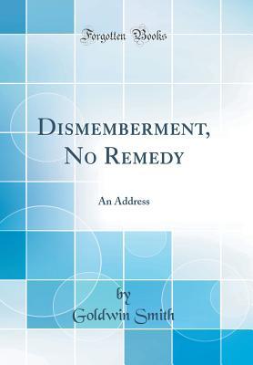 [4c42f] !Download# Dismemberment, No Remedy: An Address (Classic Reprint) - Goldwin Smith @P.D.F%