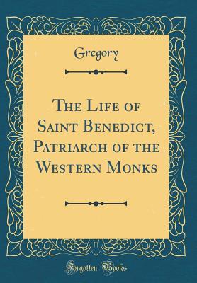 [7a0ba] @R.e.a.d* %O.n.l.i.n.e# The Life of Saint Benedict, Patriarch of the Western Monks (Classic Reprint) - Gregory Gregory @PDF*