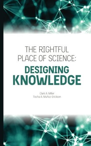 [1f8fe] #Full^ *Download* The Rightful Place of Science: Designing Knowledge - Clark A. Miller *ePub%