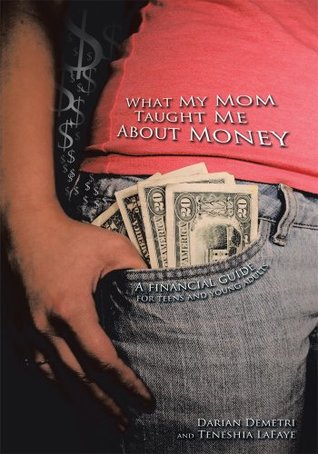 [bc3ee] @F.u.l.l.# ^D.o.w.n.l.o.a.d! What My Mom Taught Me About Money: Introducing Good Money Habits to Teens and Preteens - Darian Demetri ~PDF#