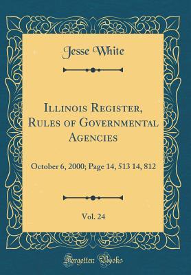 [1c47a] @Download* Illinois Register, Rules of Governmental Agencies, Vol. 24: October 6, 2000; Page 14, 513 14, 812 (Classic Reprint) - Jesse White %P.D.F^