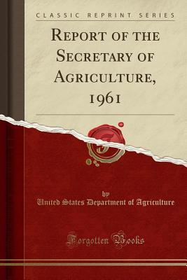 3083a] #D.o.w.n.l.o.a.d% Report of the Secretary of Agriculture, 1961 (Classic Reprint) - U.S. Department of Agriculture @ePub!