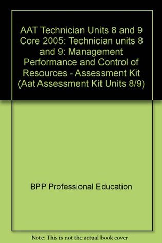 [82b08] !F.u.l.l.@ ^D.o.w.n.l.o.a.d# AAT Technician Units 8 and 9 Core 2005: Technician units 8 and 9: Management Performance and Control of Resources - Assessment Kit (Aat Assessment Kit Units 8/9) - BPP Professional Education @ePub^