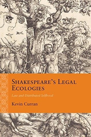 [83367] %Full* %Download! Shakespeare’s Legal Ecologies: Law and Distributed Selfhood (Rethinking the Early Modern) - Kevin Curran *PDF^