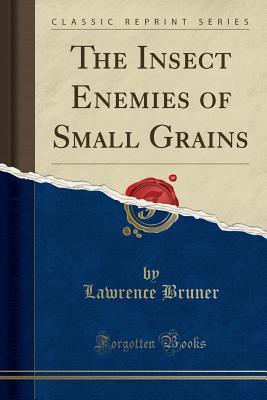 55e71] @D.o.w.n.l.o.a.d^ The Insect Enemies of Small Grains (Classic Reprint) - Lawrence Bruner @PDF!