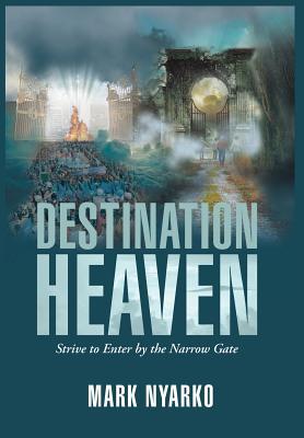 [f9ecb] #R.e.a.d@ Destination Heaven: Strive to Enter by the Narrow Gate - Mark Nyarko #P.D.F@