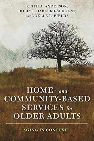 [88179] ^F.u.l.l.@ ^D.o.w.n.l.o.a.d! Home- and Community-Based Services for Older Adults: Aging in Context - Keith Anderson ^e.P.u.b^