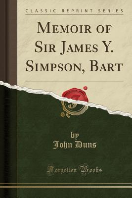 d1dd9] *D.o.w.n.l.o.a.d* Memoir of Sir James Y. Simpson, Bart (Classic Reprint) - John Duns ~P.D.F^