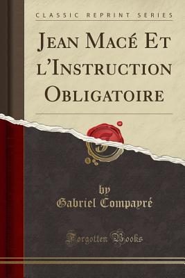 [987b1] !Full! ~Download! Jean Mac� Et l'Instruction Obligatoire (Classic Reprint) - Gabriel Compayré @ePub!