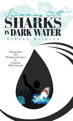 [c1acf] #Full% ~Download! Swimming with Sharks in Dark Water: Having Race and Working with Grace in Corporate White America - Athene Brinson ~ePub~