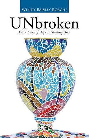 [5bdd7] !Download# Unbroken: A True Story of Hope in Starting Over - Wendy Baisley Roache ~PDF%