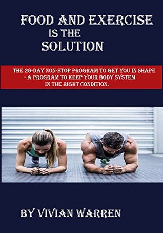 [baaa7] *R.e.a.d@ Food and exercise is the solution: The 28-Day non-stop Program to get in shape - A program to keep your body system in the right condition. - Vivian Warren !ePub^