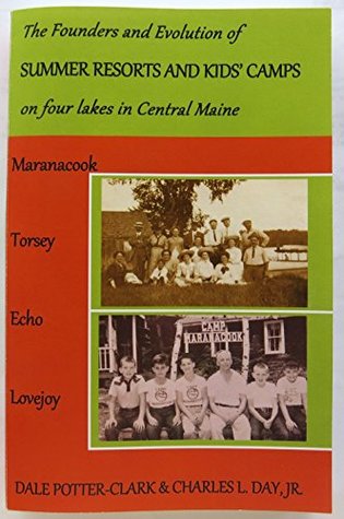 [da64d] ^R.e.a.d! The Founders and Evolution of SUMMER RESORTS AND KIDS' CAMPS on Four Lakes in Central Maine - Dale Potter-Clark @PDF~