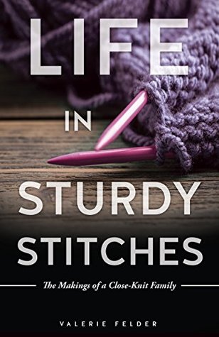 [2a320] @Full! ^Download^ LIFE IN STURDY STITCHES: The Makings of a Close-Knit Family - Valerie Felder *e.P.u.b#