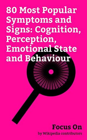 [4ce16] ~R.e.a.d* *O.n.l.i.n.e* Focus On: 80 Most Popular Symptoms and Signs: Cognition, Perception, Emotional State and Behaviour: Vertigo, Dissociation (psychology), False Memory, Passive-aggressive  Syncope (medicine), Amnesia, etc. - Wikipedia contributors @PDF*