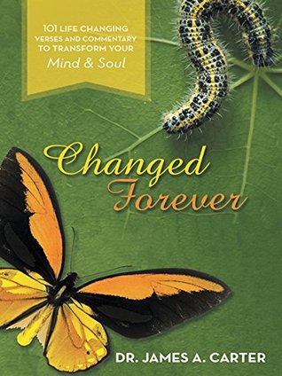 [7626c] *Read^ Changed Forever: 101 Life Changing Verses and Commentary to Transform Your Mind and Soul - Dr. James A. Carter ^PDF#