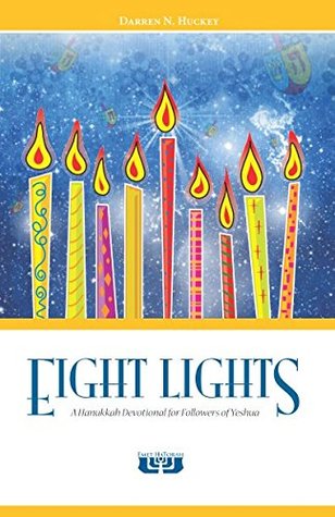 [132d8] !Read% Eight Lights: A Hanukkah Devotional for Followers of Yeshua - Darren N. Huckey ^PDF*