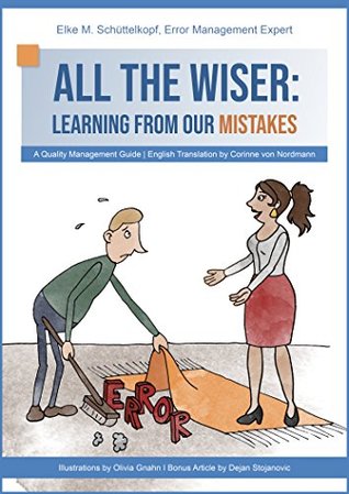 [9a564] *Read~ ~Online^ All the Wiser: Learning from Our Mistakes - A Practical Quality Management Guide for People from all Walks of Life - Elke M. Schüttelkopf !P.D.F#