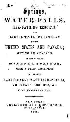 70ed8] *D.o.w.n.l.o.a.d% Springs, Water-Falls, Sea-Bathing Resorts, and Mountain Scenery of the United States and Canada: Giving an Analysis of the Principal Mineral Springs, with a Brief Description of the Most Fashionable Watering-Places, Mountain Resorts, &C - John Disturnell ^PDF%