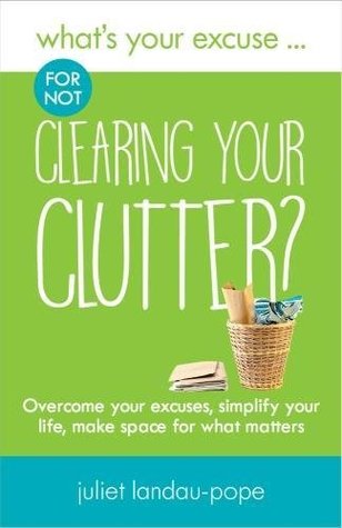 [5f4b9] ~F.u.l.l.% %D.o.w.n.l.o.a.d! What's Your Excuse for not Clearing Your Clutter?: Overcome your excuses, simplify your life, make space for what matters - Juliet Landau-Pope ~PDF#