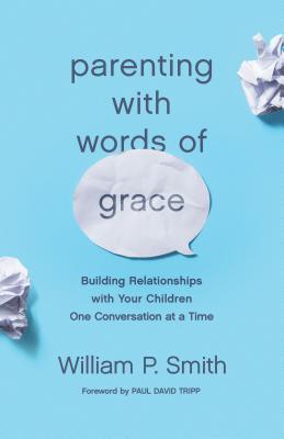 [66cd9] ^Read! Parenting with Words of Grace: Building Relationships with Your Children One Conversation at a Time - William P. Smith ^PDF~