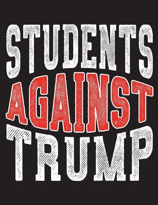 [13f04] %F.u.l.l.% ~D.o.w.n.l.o.a.d% Students Against Trump: President Protest Notebook - 100 Page Double Sided Composition Notebook - Great Way to Express Your Feelings of the Potus - Gift Idea for Those Who Resist and Persist Current Presidential Policies Anti Trump - Great for School - H Willis !PDF@