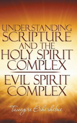 [05822] !Full! %Download@ Understanding Scripture and the Holy Spirit Complex / Evil Spirit Complex - Tuweyire Erherhebue #e.P.u.b*