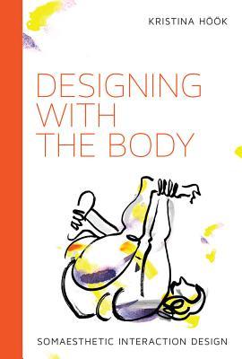 b300d] %D.o.w.n.l.o.a.d~ Designing with the Body: Somaesthetic Interaction Design - Kristina Höök *P.D.F^