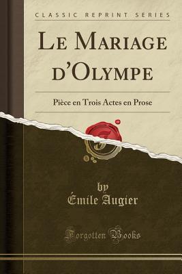 [ddb0e] ^Read# %Online# Le Mariage d'Olympe: Pi�ce En Trois Actes En Prose (Classic Reprint) - Émile Augier %P.D.F^