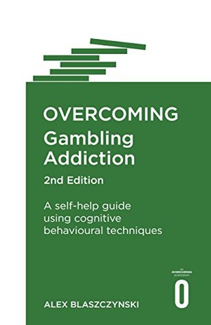 [62772] #F.u.l.l.~ #D.o.w.n.l.o.a.d# Overcoming Gambling Addiction, 2nd Edition: A self-help guide using cognitive behavioural techniques - Alex Blaszczynski @e.P.u.b!