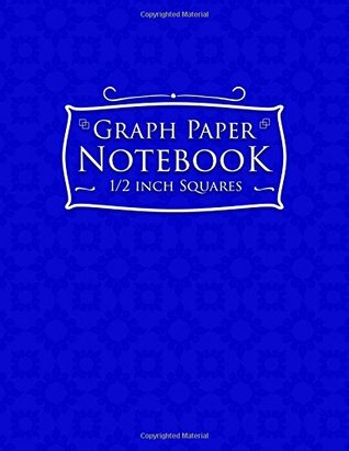 [6ce85] #Read^ Graph Paper Notebook: 1/2 Inch Squares: Blank Graphing Paper with Borders - Graph Paper Notepad, Great for Mathematics, Formulas, Sums & Drawing - Blue Cover (Volume 63) -  @PDF@