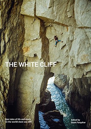 [06e1a] *Read~ The White Cliff: Epic tales of life and death on the world's best sea cliff - Grant Farquhar ^ePub~