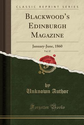 [08b4e] %Download% Blackwood's Edinburgh Magazine, Vol. 87: January-June, 1860 (Classic Reprint) - Unknown !P.D.F#