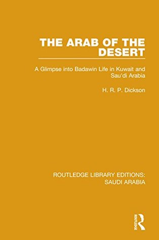 [cd833] !Read! !Online* The Arab of the Desert (RLE Saudi Arabia): A Glimpse into Badawin Life in Kuwait and Saudi Arabia (Routledge Library Editions: Saudi Arabia) - H.R.P. Dickson %PDF#