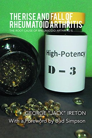 55716] ^D.o.w.n.l.o.a.d! The Rise and Fall of Rheumatoid Arthritis: The Root Cause of Rheumatoid Arthritis Is.: The Root Cause of Rheumatoid Arthritis Is. - George Ireton %PDF~