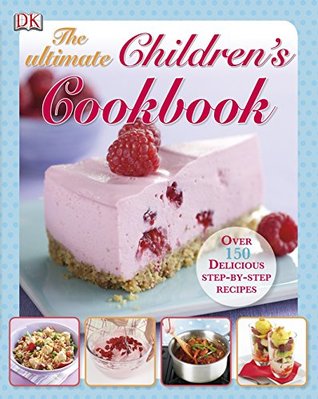 [bcbd7] !Read^ !Online# The Ultimate Children's Cookbook: Over 150 Delicious Step-by-Step Recipes (Dk) - DK Publishing *PDF~