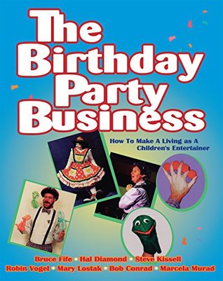 [ebe7d] ~Read@ ~Online@ The Birthday Party Business: How to Make A Living as A Children’s Entertainer - Bruce Fife ~PDF#