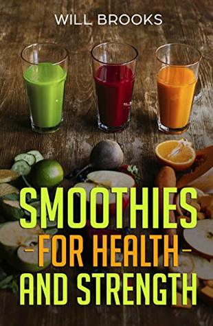 [6ecd9] ~R.e.a.d@ Smoothies For Health and Strength: Tasty, Healthy Smoothies - Will Brooks !ePub%