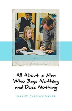 [61173] ~Download^ All About a Man Who Says Nothing and Does Nothing - Wayne Carman Baker ^ePub%