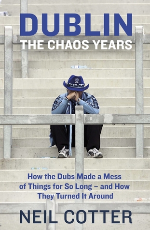 [9d91b] ^R.e.a.d# Dublin: The Chaos Years: How the Dubs Made a Mess of Things for So Long – and How They Turned It Around - Neil Cotter !P.D.F%