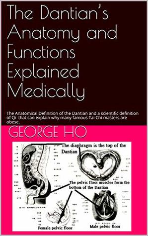 [e6fc6] ^R.e.a.d% @O.n.l.i.n.e! The Dantian’s Anatomy and Functions Explained Medically : The Anatomical Definition of the Dantian丹田 and a scientific definition of Qi 氣 that can explain  are obese. (tai chi and meditation Book 6) - George Ho ^P.D.F@