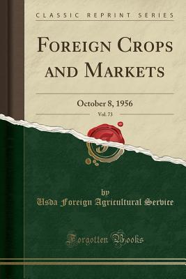 [2cf16] !F.u.l.l.@ ^D.o.w.n.l.o.a.d^ Foreign Crops and Markets, Vol. 73: October 8, 1956 (Classic Reprint) - USDA Foreign Agricultural Service !PDF*