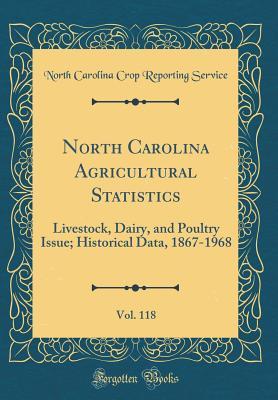 [eb73b] #Read! @Online* North Carolina Agricultural Statistics, Vol. 118: Livestock, Dairy, and Poultry Issue; Historical Data, 1867-1968 (Classic Reprint) - North Carolina Crop Reporting Service @PDF~