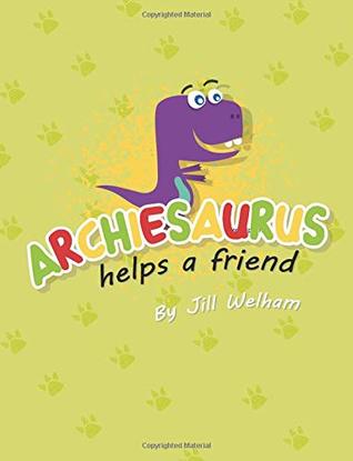 [d0713] ~R.e.a.d! Archiesaurus Helps a Friend: Children's Books - Miss J Welham #e.P.u.b@