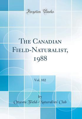 [938a6] %R.e.a.d^ The Canadian Field-Naturalist, 1988, Vol. 102 (Classic Reprint) - Ottawa Field-Naturalists' Club ~PDF#